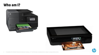 © Copyright 2014 Hewlett-Packard Development Company, L.P. The information contained herein is subject to change without notice. 
5 
Who am I? 
 