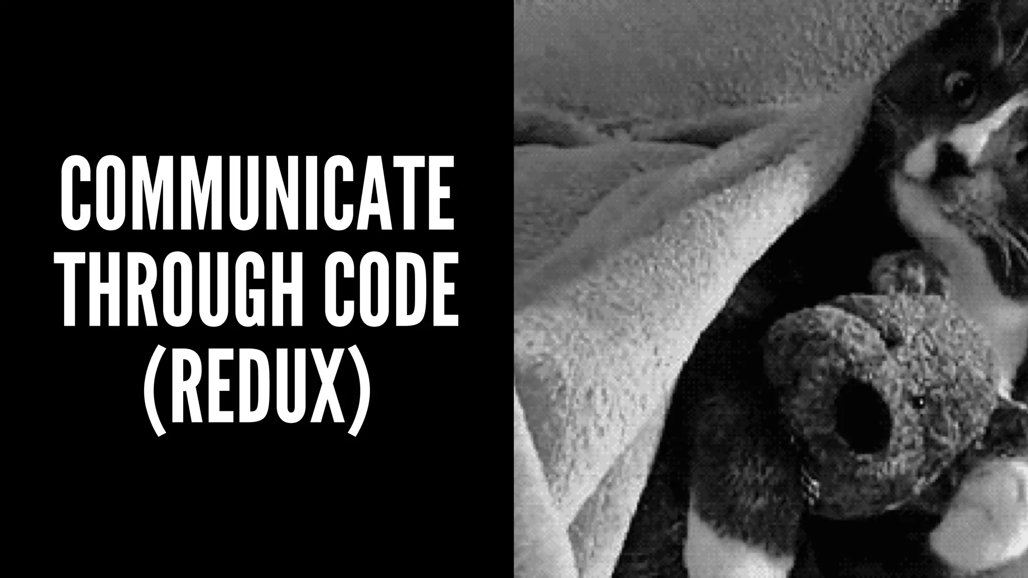 COMMUNICATE
THROUGH CODE
(REDUX)
 