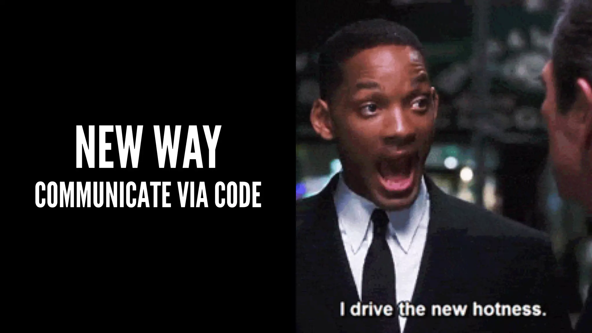 NEW WAY
COMMUNICATE VIA CODE
 