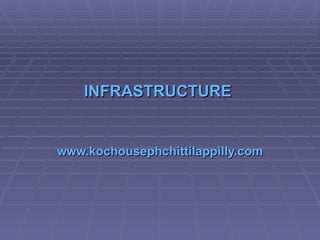 INFRASTRUCTURE  www.kochousephchittilappilly.com 