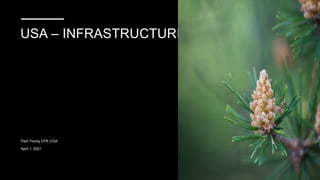 USA – INFRASTRUCTURE
Paul Young CPA CGA
April 1, 2021
 
