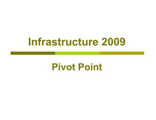 Infrastructure 2009

    Pivot Point
 