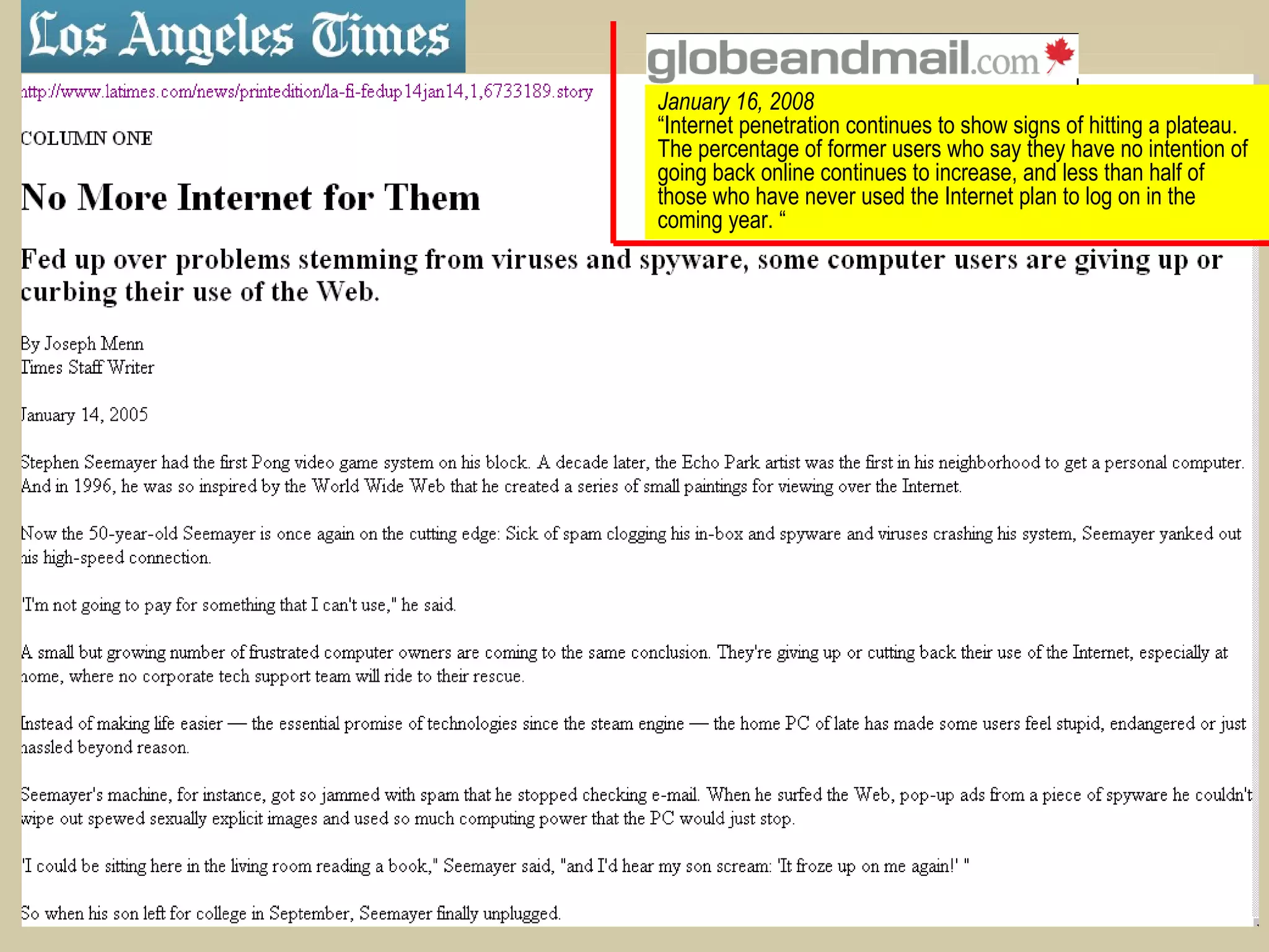 January 16, 2008 “ Internet penetration continues to show signs of hitting a plateau. The percentage of former users who say they have no intention of going back online continues to increase, and less than half of those who have never used the Internet plan to log on in the coming year. “ 