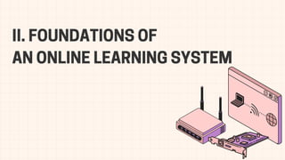 II. FOUNDATIONS OF
AN ONLINE LEARNING SYSTEM
 