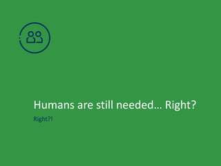 35 
Humans are still needed… Right? 
Right?! 
 