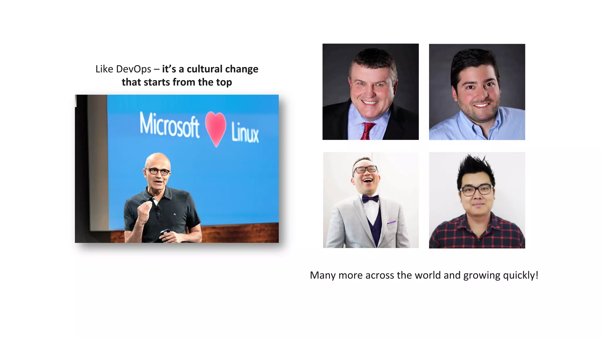 Many	more	across	the	world	and	growing	quickly!	
Like	DevOps	–	it’s	a	cultural	change		
that	starts	from	the	top	
 