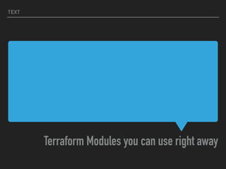 GITHUB.COM/KZAP/
TERRAFORM-MODULES/
EXAMPLES
Terraform Modules you can use right away
TEXT