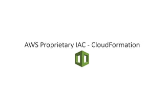 AWS Proprietary IAC - CloudFormation
 