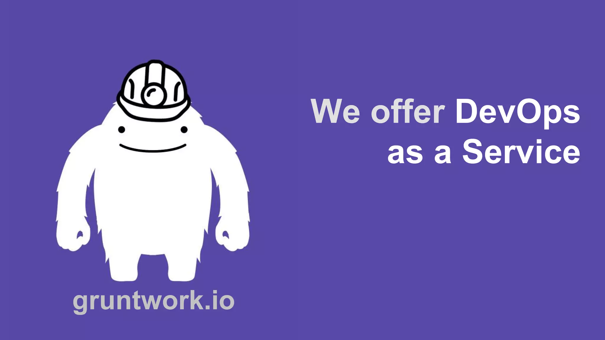 gruntwork.io
We offer DevOps
as a Service
 
