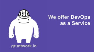 gruntwork.io
We offer DevOps
as a Service
 