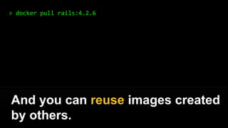 Now you can reuse the same
image in dev, stg, prod, etc
 