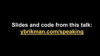 Slides and code from this talk:
ybrikman.com/speaking
 