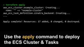 It’s time to deploy!
{
"name": "example",
"image": "foo/example",
"cpu": 1024,
"memory": 2048,
"essential": true,
}
{
"cluster": "example",
"serviceName": ”foo",
"taskDefinition": "",
"desiredCount": 2
}
ECS Agent
ECS Tasks
EC2 Instance
ECS Task Definition ECS Service Definition ECS Scheduler
ECS Cluster
 