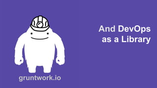 gruntwork.io
And DevOps
as a Library
 