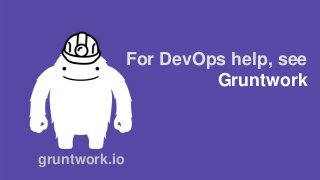 gruntwork.io
For DevOps help, see
Gruntwork
 
