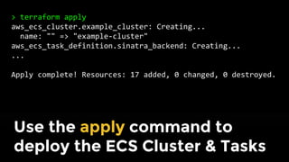 It’s time to deploy!
EC2 Instance
ECS Cluster
ECS Agent
ECS Task Definition
{
"name": "example",
"image": "foo/example",
"cpu": 1024,
"memory": 2048,
"essential": true,
}
{
"cluster": "example",
"serviceName": ”foo",
"taskDefinition": "",
"desiredCount": 2
}
ECS Service Definition
ECS Scheduler ECS Tasks
 