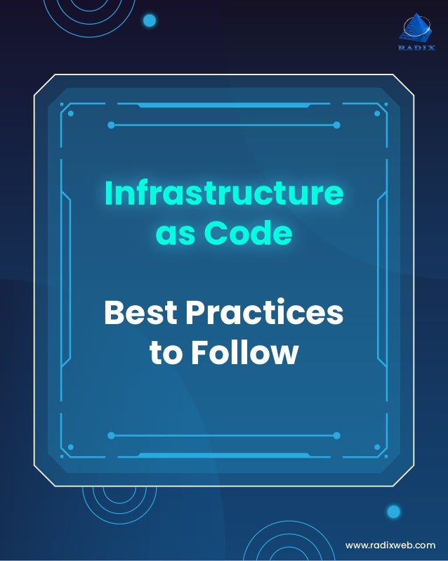 www.radixweb.com
Infrastructure
as Code
Best Practices
to Follow
 