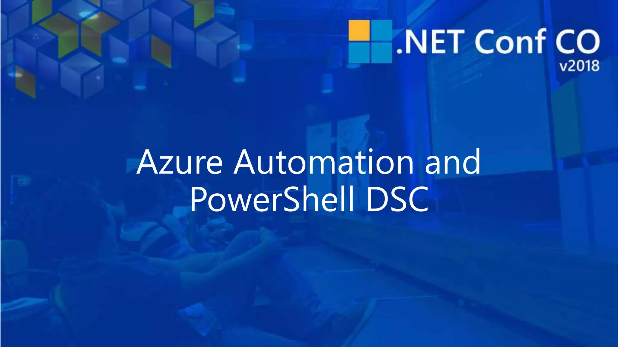 Azure Automation and
PowerShell DSC
 