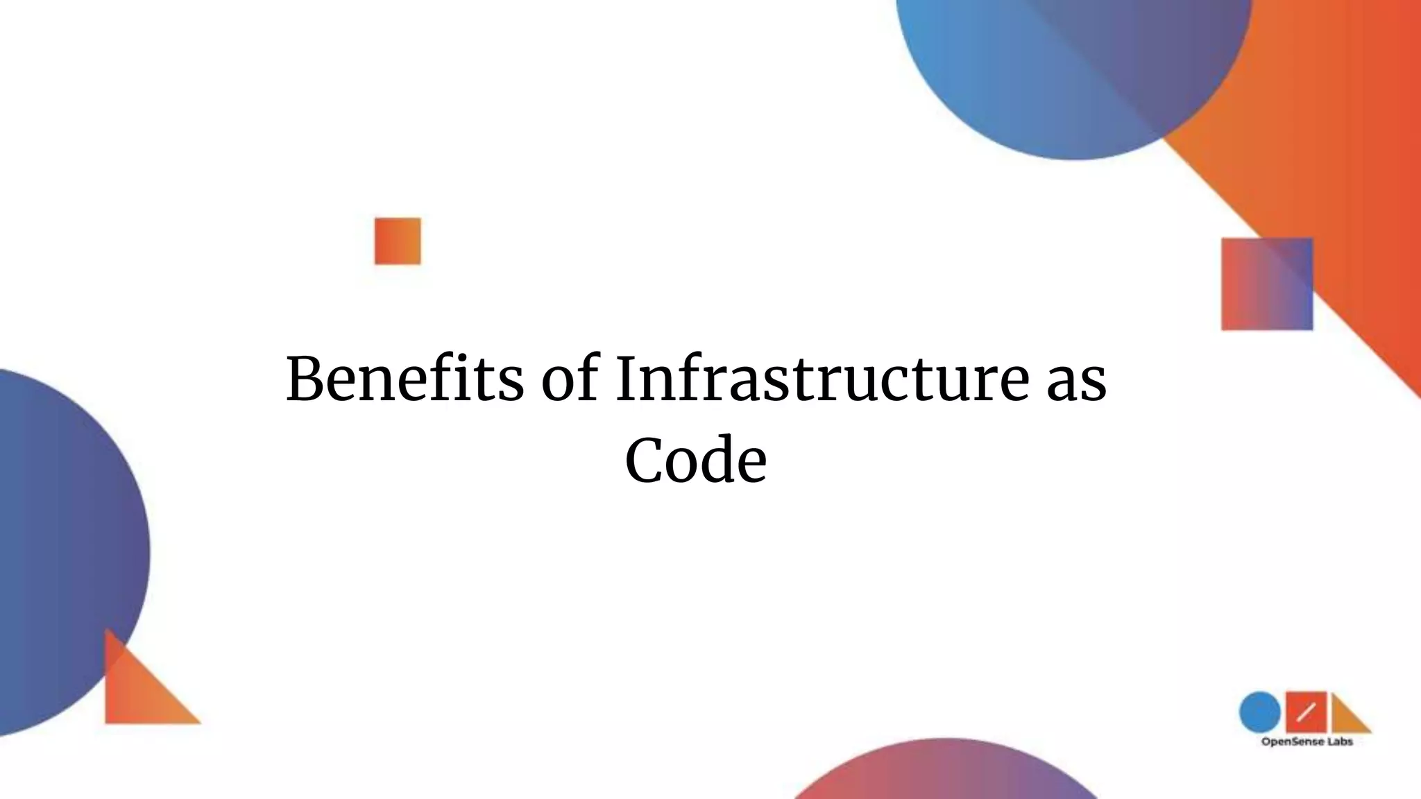 Benefits of Infrastructure as
Code
 