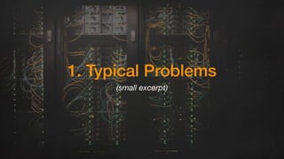 1. Typical Problems
(small excerpt)
 