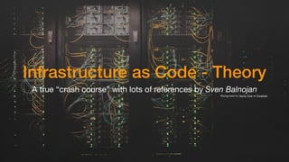 Infrastructure as Code - Theory
A true “crash course” with lots of references by Sven Balnojan
Background by Taylor Vick on Unsplash
 