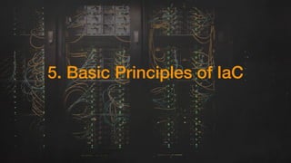 5. Basic Principles of IaC
 