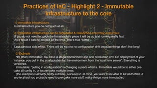 Practices of IaC - Highlight 2 - Immutable
Infrastructure to the core
1.1. Immutable Infrastructure…
2.Is infrastructure y...