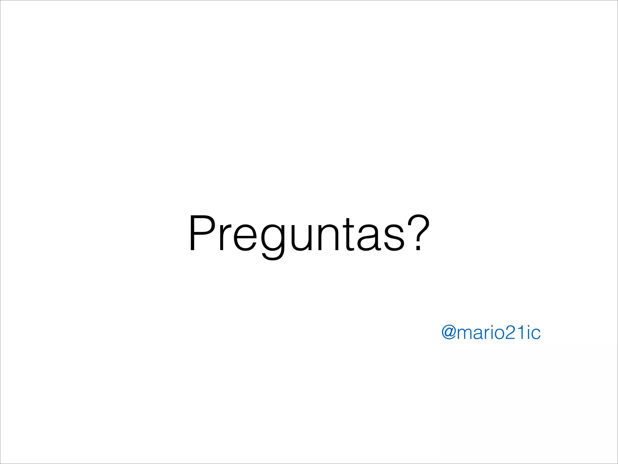 Preguntas?
@mario21ic
 