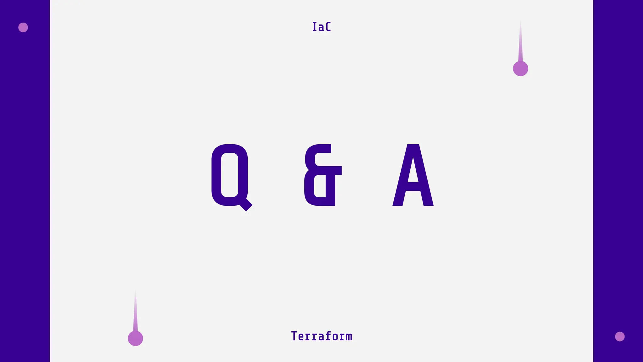 Terraform
IaC
Q & A
 
