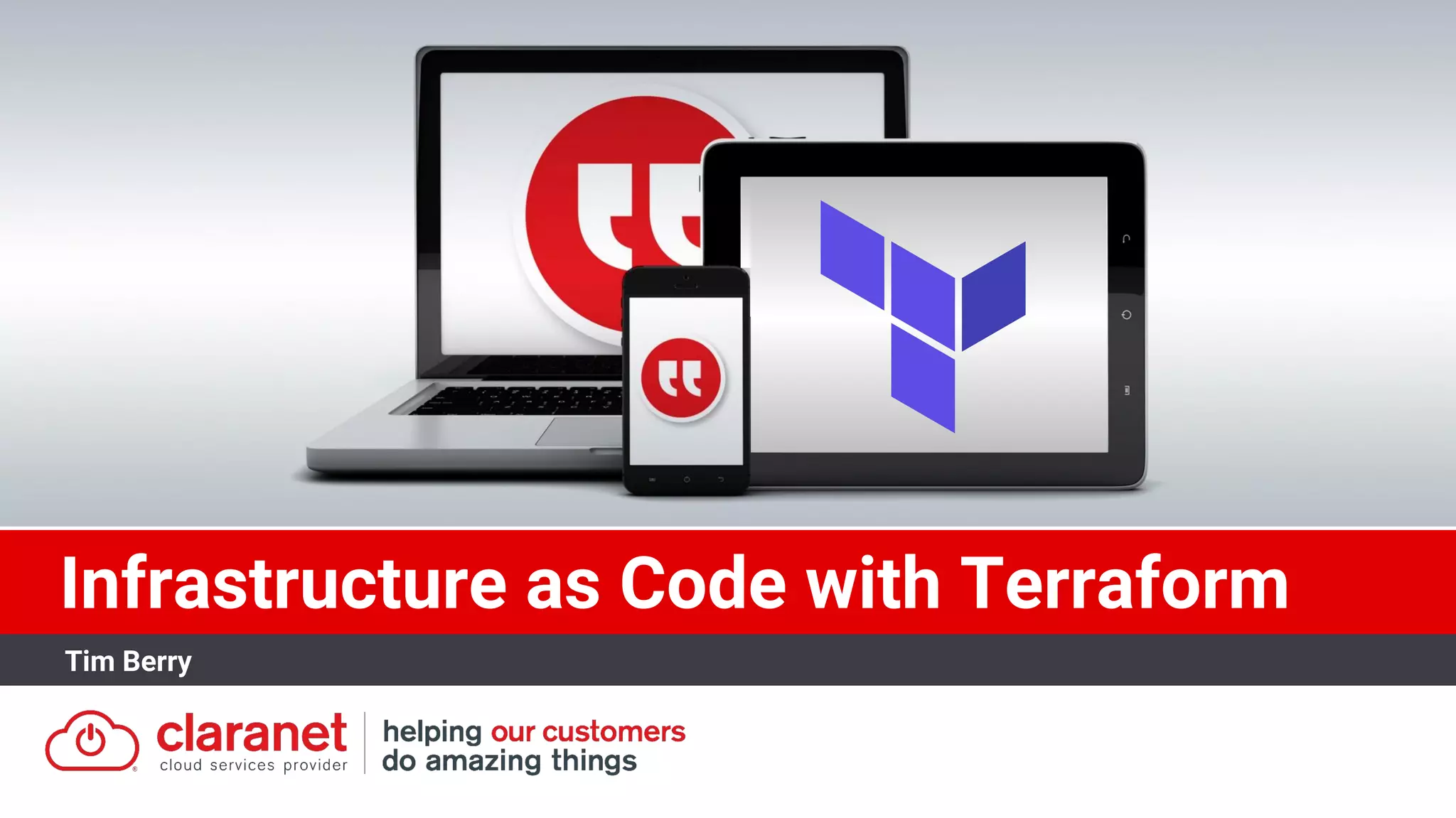 Infrastructure as Code with Terraform
Tim Berry
 