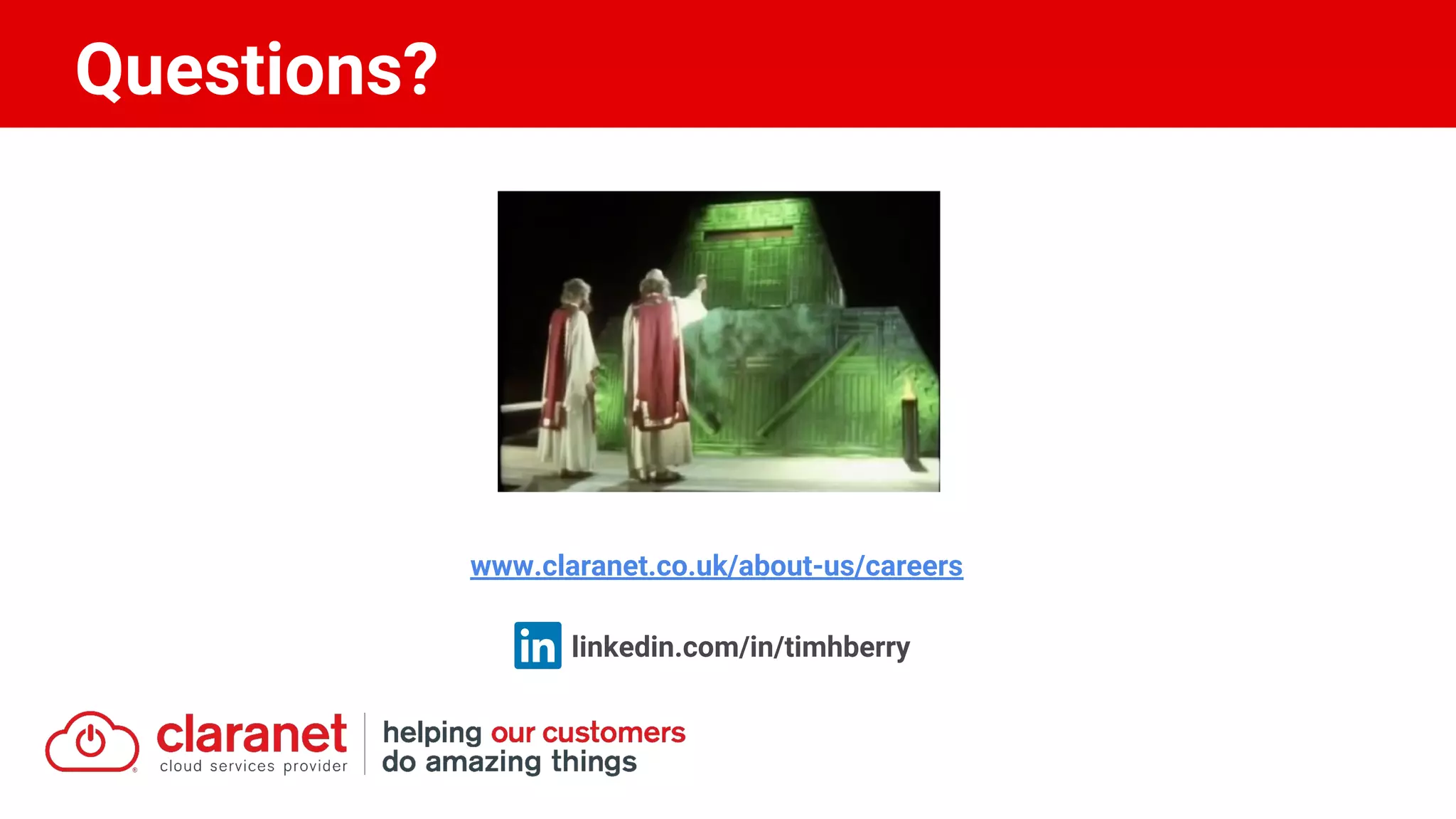 Questions?
linkedin.com/in/timhberry
www.claranet.co.uk/about-us/careers
 
