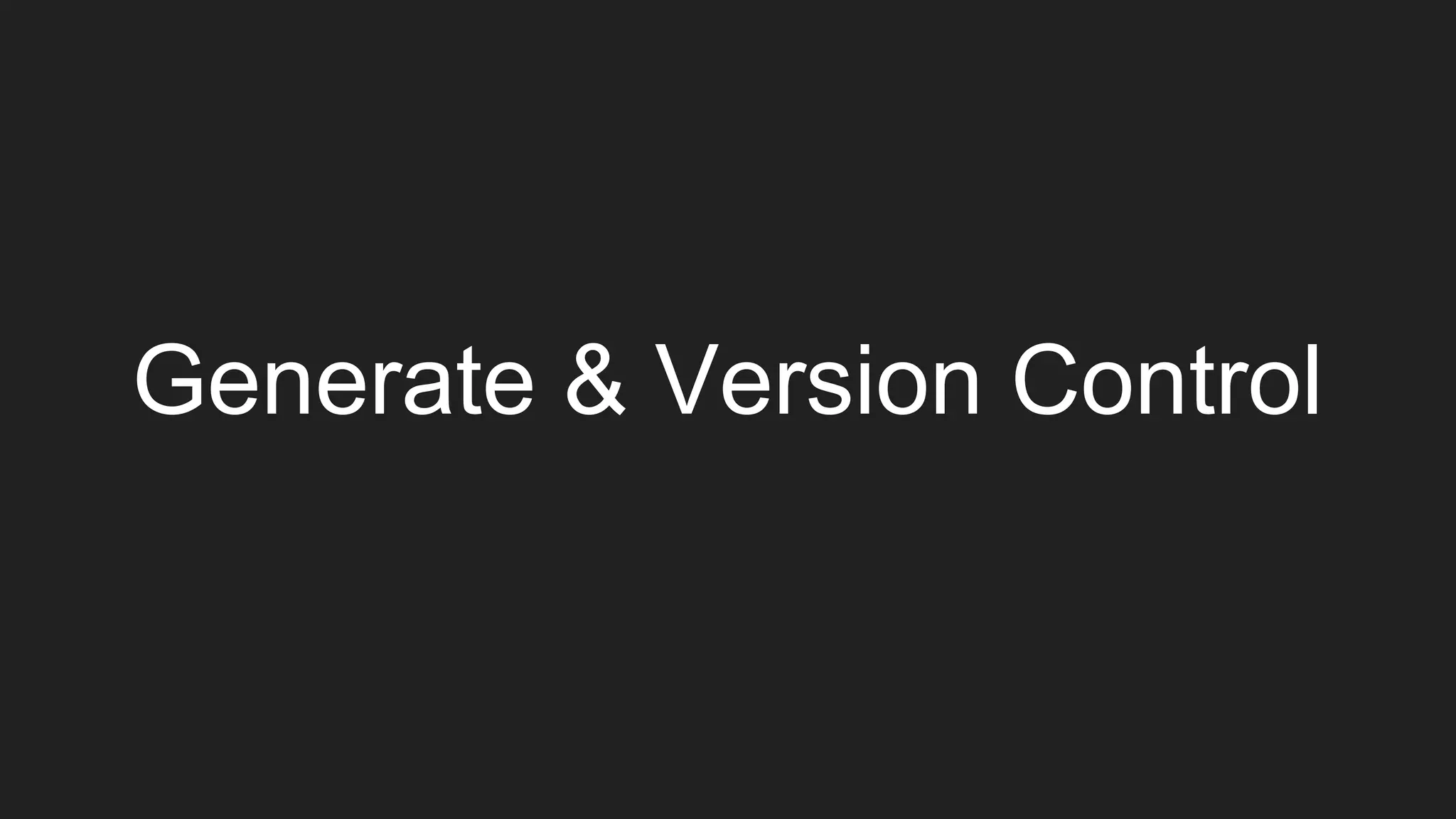 Generate & Version Control