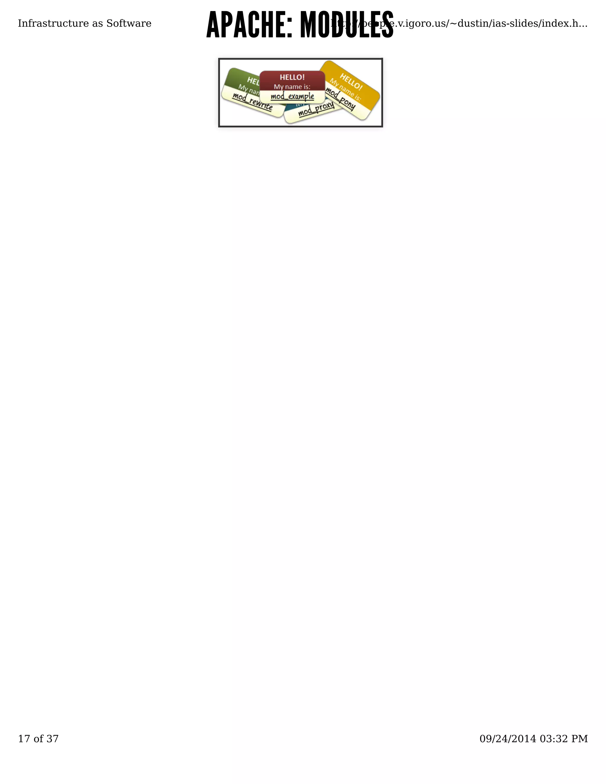 Infrastructure as Software AAPPAACCHHEE:: MMOOhDDttUpU://LLpeEEopSSle.v.igoro.us/~dustin/ias-slides/index.h... 
17 of 37 09/24/2014 03:32 PM 
 