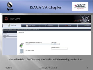 ISACA VA Chapter




   No credentials….the Directory was loaded with interesting destinations.


02/24/12                        Auditing the Overlooked                      24
 