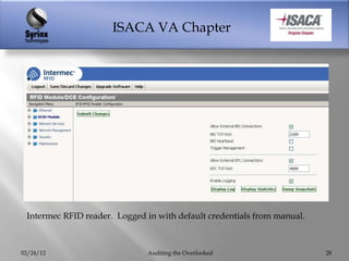 ISACA VA Chapter




 Intermec RFID reader. Logged in with default credentials from manual.



02/24/12                       Auditing the Overlooked                   28
 