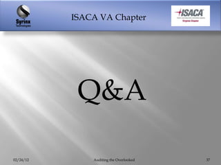 ISACA VA Chapter




            Q&A

02/24/12       Auditing the Overlooked   37
 