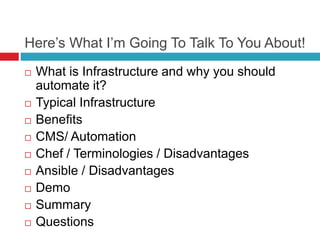 Here’s What I’m Going To Talk To You About!
 What is Infrastructure and why you should
automate it?
 Typical Infrastruct...