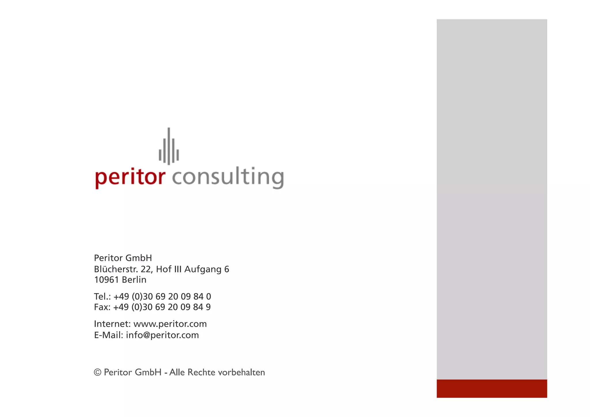 © Peritor GmbH - Alle Rechte vorbehalten	

Peritor GmbH
Blücherstr. 22, Hof III Aufgang 6
10961 Berlin
Tel.: +49 (0)30 69 20 09 84 0
Fax: +49 (0)30 69 20 09 84 9
Internet: www.peritor.com
E-Mail: info@peritor.com
 