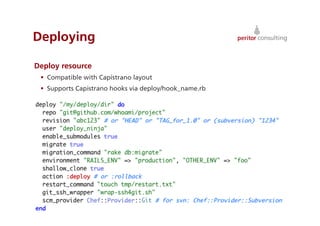 Deploying
Deploy resource
  Compatible with Capistrano layout
  Supports Capistrano hooks via deploy/hook_name.rb
33
 