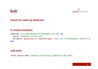 Solr
Search for nodes by attributes:
in recipes/templates
with knife
43
 