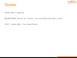 Docker
FROM php:7-apache
MAINTAINER Georg M. Sorst <g.sorst@findologic.com>
COPY index.php /var/www/html/
 