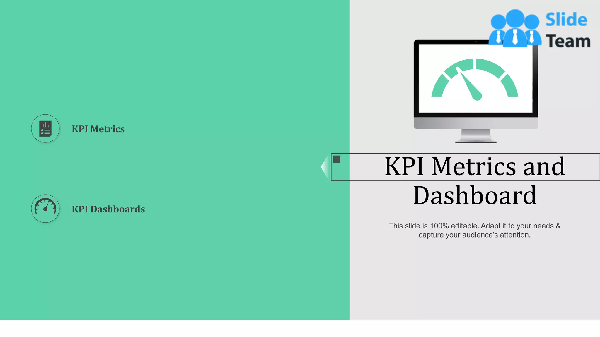 52
KPI Metrics and
Dashboard
This slide is 100% editable. Adapt it to your needs &
capture your audience’s attention.
KPI Metrics
KPI Dashboards
 
