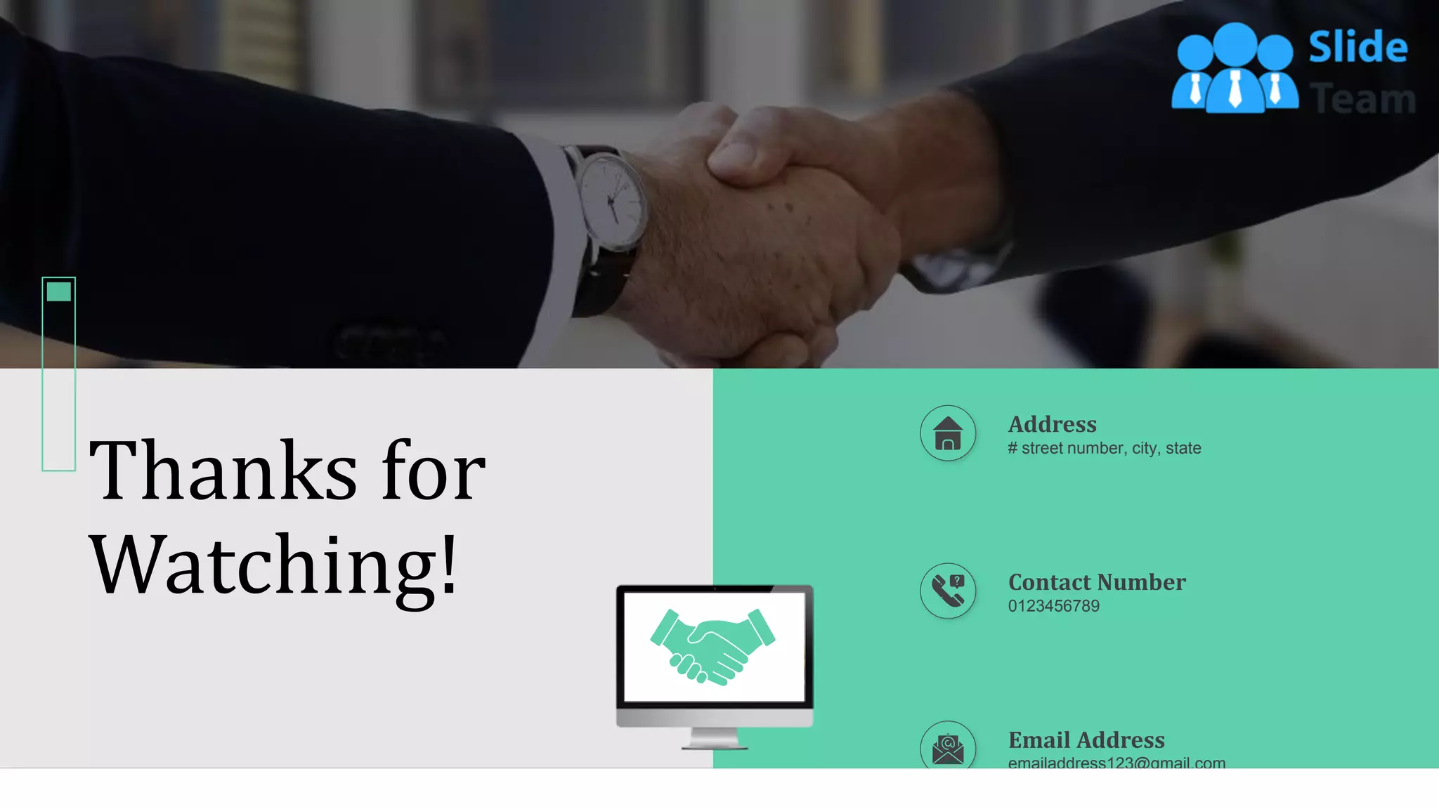 Address
# street number, city, state
Contact Number
0123456789
Email Address
emailaddress123@gmail.com
70
Thanks for
Watching!
 