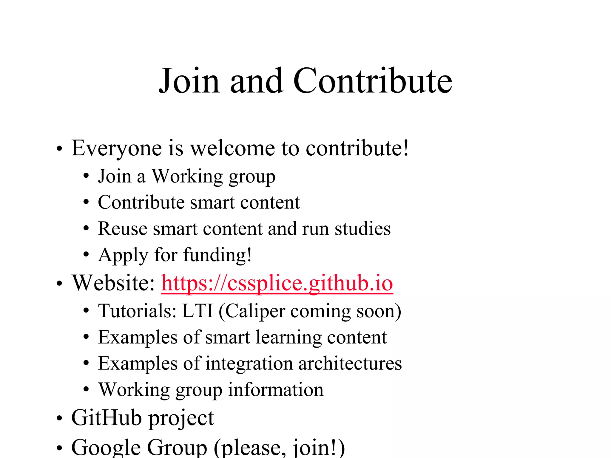 Join and Contribute
• Everyone is welcome to contribute!
• Join a Working group
• Contribute smart content
• Reuse smart content and run studies
• Apply for funding!
• Website: https://cssplice.github.io
• Tutorials: LTI (Caliper coming soon)
• Examples of smart learning content
• Examples of integration architectures
• Working group information
• GitHub project
• Google Group (please, join!)
 