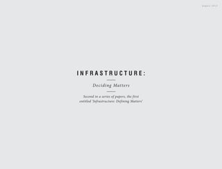 I N F R A S T R U C T U R E :
Deciding Matters
Second in a series of papers, the first
entitled ‘Infrastructure: Defining Matters’
A u g u s t 2 0 1 3
 