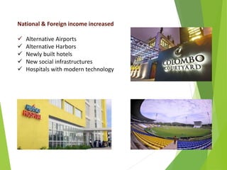 National & Foreign income increased
 Alternative Airports
 Alternative Harbors
 Newly built hotels
 New social infrastructures
 Hospitals with modern technology
 