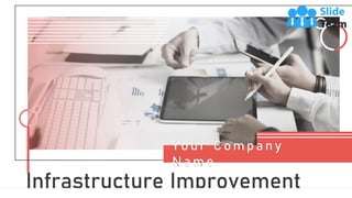 Infrastructure Improvement
Y o u r C o m p a n y
N a m e
 
