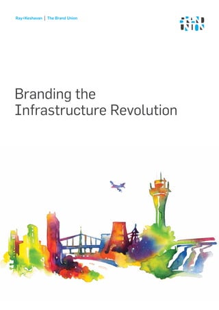 Ray+Keshavan The Brand Union
Branding the
Infrastructure Revolution
 