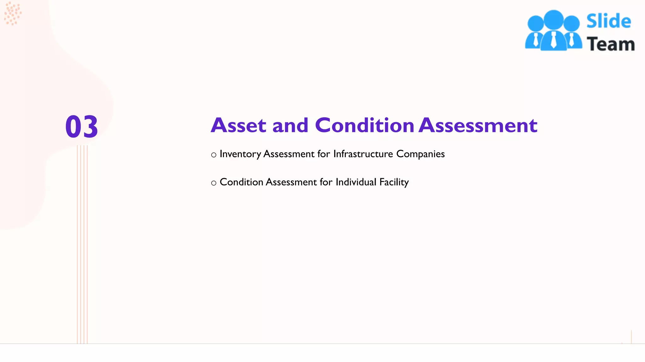 Asset and Condition Assessment
14
o Inventory Assessment for Infrastructure Companies
o Condition Assessment for Individual Facility
03
 