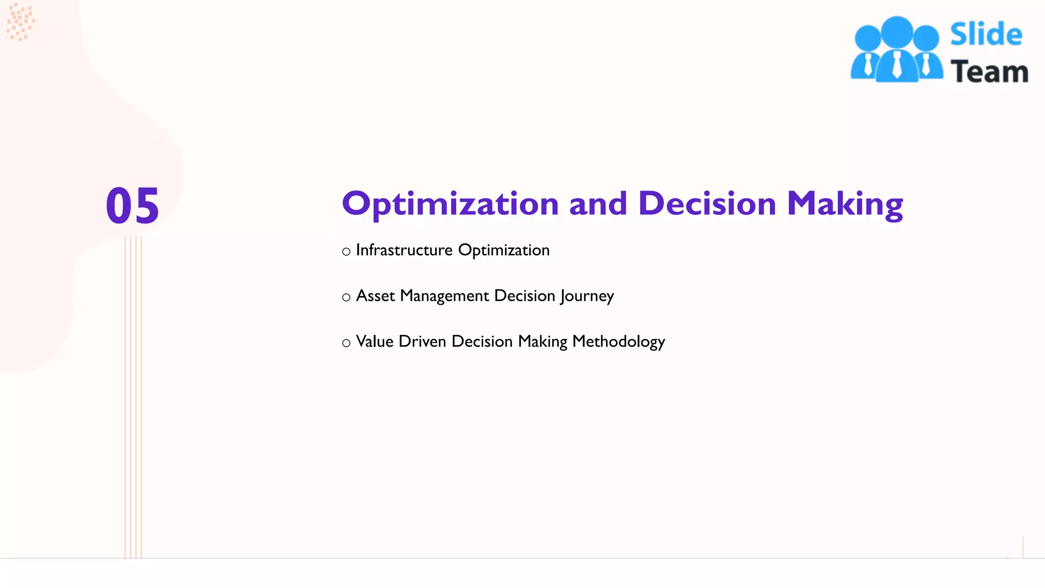 Optimization and Decision Making
21
o Infrastructure Optimization
o Asset Management Decision Journey
o Value Driven Decision Making Methodology
05
 